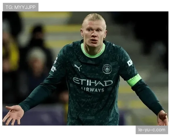 哈兰德强强对话数据下滑与战术角色关联分析 哈兰德强强对话数据下滑与战术角色关联分析